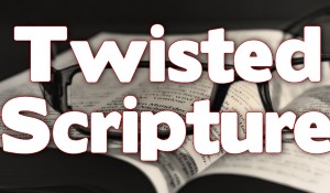 Twisted Scripture